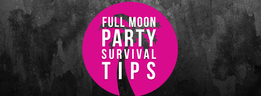 Full Moon Party Survival tips Full Moon Party Survival tips